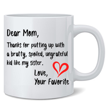 Dear Mom Thanks For Putting Up With My Sister Love Your Favorite Funny Cute Mothers Day Gifts For Mom Birthday Ceramic Coffee Mug Tea Cup Fun Novelty 12 oz