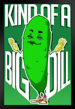 Kind of a Big Dill Funny Art Print Stand or Hang Wood Frame Display Poster Print 9x13