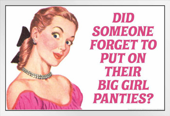 Did Someone Forget To Put On Their Big Girl Panties Humor White Wood Framed Poster 20x14