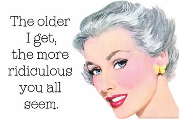 The Older I Get The More Ridiculous You All Seem Humor Stretched Canvas Wall Art 24x16 inch