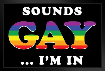 Sounds Gay Im In Funny Art Print Stand or Hang Wood Frame Display Poster Print 9x13