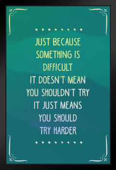 Just Because Something Is Difficult Motivational Art Print Stand or Hang Wood Frame Display Poster Print 9x13
