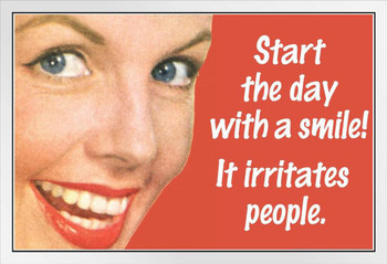 Start The Day With A Smile It Irritates People Humor White Wood Framed Poster 20x14