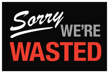 Sorry We Are Wasted Sign Stretched Canvas Wall Art 16x24 inch