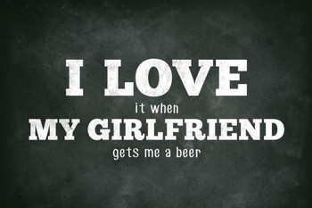 I Love (When) My Girlfriend (Gets Me A Beer) Funny Stretched Canvas Wall Art 16x24 inch
