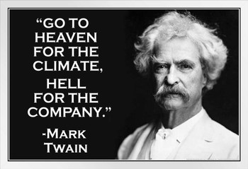 Go To Heaven For The Climate Hell For The Company Mark Twain Famous Motivational Inspirational Quote White Wood Framed Poster 20x14