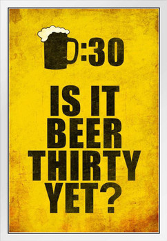 Drinking Sign Beer Thirty Is It Beer Thirty Yet Distressed Textured White Wood Framed Poster 14x20