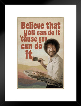 Bob Ross Believe That You Can Do It Cause You Can Do It Motivational Inspirational Quote Retro Matted Framed Art Wall Decor 20x26