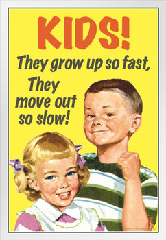 Kids They Grow Up So Fast They Move Out So Slow! Humor White Wood Framed Poster 14x20