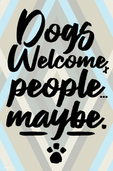 Dogs Welcome People Maybe Funny Home Decor Sign Pets Puppies Family Room Kitchen Modern Farmhouse Cute Paw Print Hanging Rescue Animal Cool Wall Decor Art Print Poster 12x18