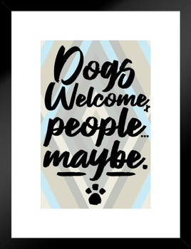 Dogs Welcome People Maybe Funny Home Decor Sign Pets Puppies Family Room Kitchen Modern Farmhouse Cute Paw Print Hanging Rescue Animal Matted Framed Wall Decor Art Print 20x26