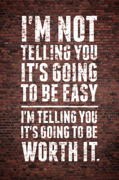 Im Not Telling You Its Going To Be Easy Worth It Motivational Wall Inspirational Teamwork Quote Inspire Quotation Gratitude Positivity Support Motivate Sign Cool Wall Decor Art Print Poster 16x24