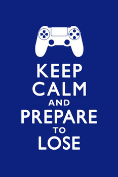 Keep Calm and Prepare To Lose Video Game Controller Gamer Gaming Motivational Cool Wall Decor Art Print Poster 16x24