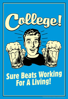 College! Sure Beats Working For A Living! Retro Humor Cool Wall Decor Art Print Poster 16x24