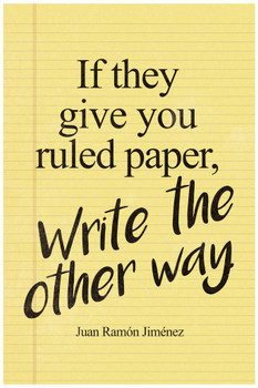 If They Give You Ruled Paper Write The Other Way Juan Ramon Jimenez Quotation Cool Wall Decor Art Print Poster 16x24