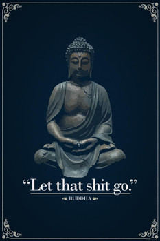 Laminated Let That Sht Go Buddha Funny Quotation Cool Wall Zen Decor Poster Dry Erase Sign 16x24