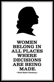 Laminated Ruth Bader Ginsburg Women Belong Where Decisions are Being Made BW Poster Dry Erase Sign 16x24