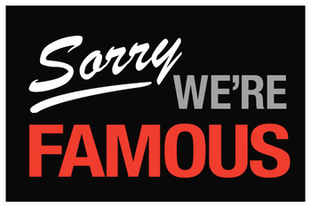 Laminated Sorry We Are Famous Sign Poster Dry Erase Sign 16x24