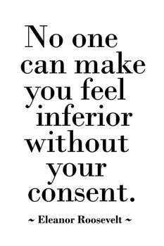 Eleanor Roosevelt No One Can Make You Feel Inferior Without Your Consent Quote Motivational Cool Wall Decor Art Print Poster 16x24