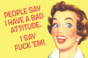 People Say I Have A Bad Attitude I Say F*ck Em! Humor Cool Wall Decor Art Print Poster 24x16