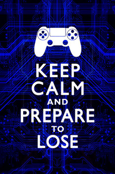 Laminated Keep Calm and Prepare To Lose Video Game Controller Gamer Gaming Circuits Blue Poster Dry Erase Sign 16x24