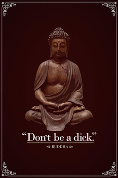 Dont Be A Dick Buddha Posters For Guys or Girls Funny Quotation Quote Parody Motivational Inspirational Cool Huge Large Giant Poster Art 36x54