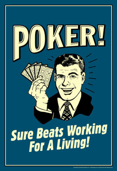 Laminated Poker! Sure Beats Working For A Living! Retro Humor Poster Dry Erase Sign 16x24