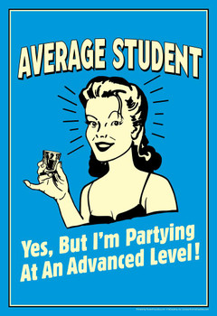 Laminated Average Student But Im Partying At An Advanced Level! Retro Humor Poster Dry Erase Sign 16x24