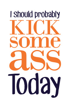 I Should Probably Kick Some Ass Today White Cool Wall Decor Art Print Poster 12x18