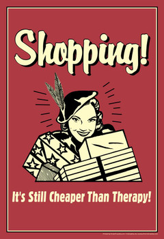 Laminated Shopping! Its Still Cheaper Than Therapy! Retro Humor Poster Dry Erase Sign 16x24