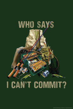Laminated Who Says I Cant Commit Fishing Funny Poster Dry Erase Sign 16x24