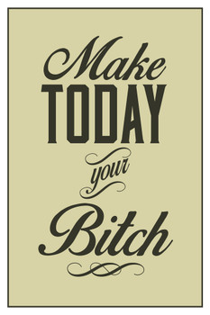 Make Today Your Bitch Olive Cool Wall Art Print Poster 12x18