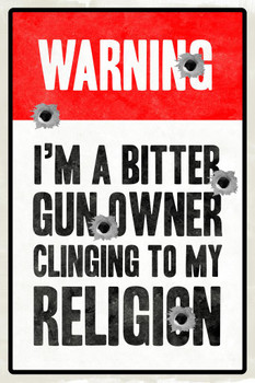 Laminated Warning Im A Bitter Gun Owner Clinging To My Religion Poster Dry Erase Sign 16x24