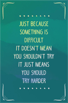 Laminated Just Because Something Is Difficult Motivational Poster Dry Erase Sign 16x24