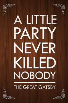 The Great Gatsby A Little Party Never Killed Nobody Quote Poster Brown Color Motivational Inspirational Yolo Cool Wall Decor Art Print Poster 12x18
