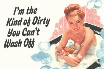 Im The Kind of Dirty You Cant Wash Off Humor Cool Wall Decor Art Print Poster 24x16