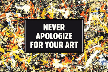 Laminated Never Apologize For Your Art Poster Dry Erase Sign 24x16