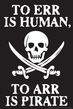 Laminated To Err Is Human To Arr Is Pirate Funny Sign Poster Skull Crossed Swords Sailor Ocean Humor Poster Dry Erase Sign 16x24