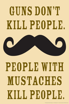 Guns Dont Kill People People With Mustaches Do Humor Cool Wall Decor Art Print Poster 16x24