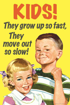 Laminated Kids They Grow Up So Fast They Move Out So Slow! Humor Poster Dry Erase Sign 16x24