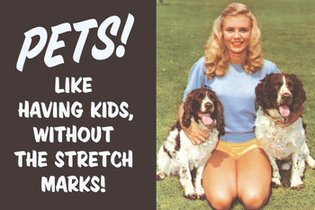 Pets Like Having Kids Without The Stretch Marks Humor Cool Wall Decor Art Print Poster 24x16