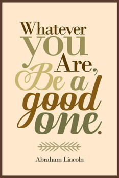 Laminated Whatever You Are Be A Good One Abraham Lincoln Brown Poster Dry Erase Sign 16x24