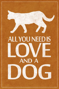 Dogs All You Need Is Love And A Dog Funny Humorous Pet Owner Sign Brown Cool Wall Decor Art Print Poster 16x24