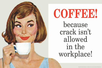 Laminated Coffee Because Crack Isnt Allowed In The Workplace Humor Poster Dry Erase Sign 24x16