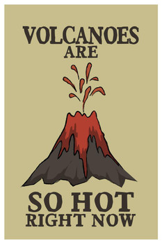 Volcanoes Are So Hot Right Now Funny Cool Wall Decor Art Print Poster 24x36