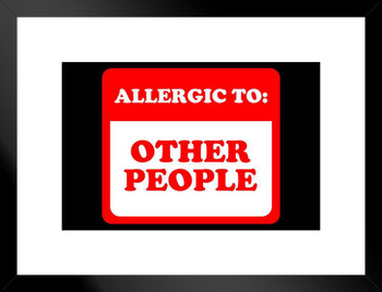 Allergic To Other People Funny Parody LCT Creative Matted Framed Wall Decor Art Print 20x26