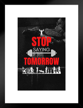 Gym Motivational Quote Stop Saying Tomorrow Exercise Workout Matted Framed Wall Decor Art Print 20x26