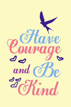 Have Courage And Be Kind Yellow Cool Wall Art Print Poster 12x18