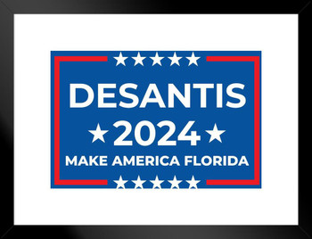 Elect Ron DeSantis GOP President 2024 Sign Placard Vote Florida Governor Matted Framed Art Wall Decor 20x26
