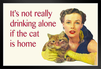 Its Not Really Drinking Alone If the Cat is Home Funny Parody Drinking Humor Wine Beer Cat Lady Quote White Wood Framed Art Poster 14x20